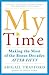My Time: Making the Most of the Bonus Decades After 50