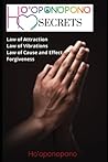 Ho'oponopono Secrets: Ho'oponopono Revealed, LAW OF ATTRACTION, LAW OF VIBRATIONS, LAW OF CAUSE AND EFFECT, Ho’oponopono and forgiveness Ho'oponopono Secrets: Ho'oponopono Revealed, LAW OF ATTRACTION, LAW OF VIBRATIONS, LAW OF CAUSE AND EFFECT, Ho’oponopono and forgiveness