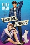 Hold Me Under by Riley Nash
