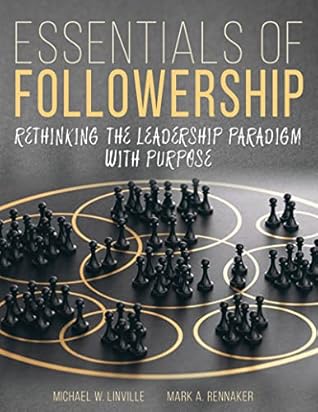 Essentials of Followership: Rethinking the Leadership Paradigm with Purpose