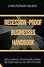 RECESSION-PROOF BUSINESSES HANDBOOK: MONEY MAKING OPPORTUNITIES DURING RECESSION AND ALL YOU NEED TO KNOW
