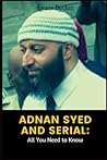 Adnan Syed and Serial: All You Need to Know