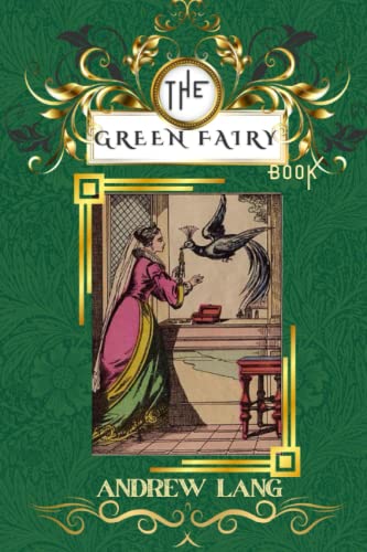 The Green Fairy Book: By Andrew Lang Original Classic with Illustrated, Annotated