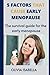 THE 5 FACTORS THAT CAUSE EARLY MENOPAUSE: The Complete Guide To Early Menopause