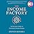 The Income Factory: An Investor's Guide to Consistent Lifetime Returns