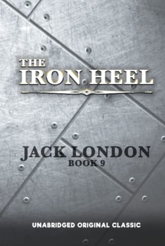 THE IRON HEEL: UNABRIDGED ORIGINAL CLASSIC