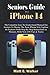 Seniors Guide To iPhone 14:...