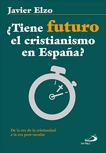 ¿Tiene futuro el cristianismo en España?: De la era de la cristiandad a la era post-secular (Qué Iglesia nº 8) (Spanish Edition)