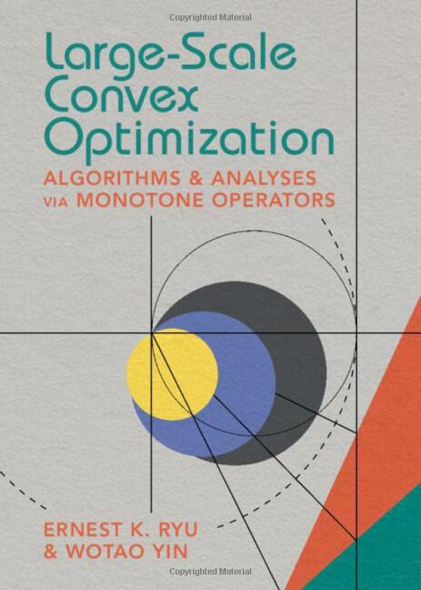 Large-Scale Convex Optimization: Algorithms & Analyses via Monotone Operators (Hardcover)
