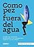 Como pez fuera del agua: Cuando nos sentimos desplazados y no conseguimos conectar con los demás