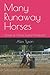 Many Runaway Horses: Storie...