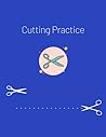 Cutting Practice: Cutting Fun for the little tots