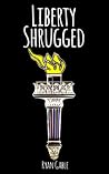 Liberty Shrugged:...