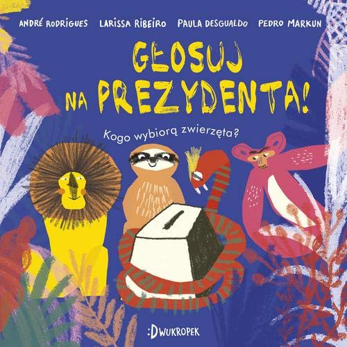 Glosuj na prezydenta! Kogo wybiora zwierzeta? (Hardcover)