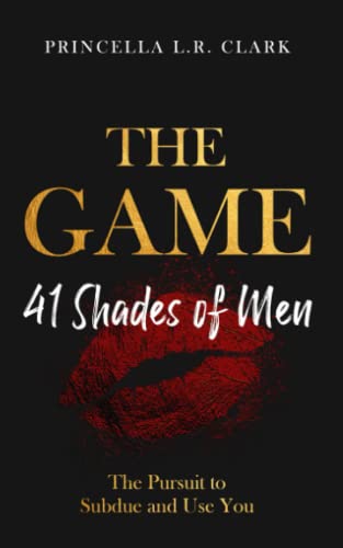 The Game: 41 Shades of Men: The Pursuit to Subdue and Use You (Paperback)