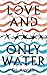Love and Only Water: the debut novel by award-winning author Eva Asprakis