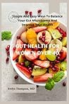 GUT HEALTH FOR WOMEN OVER 40: Simple And Easy Ways To Balance Your Gut Microbiome And Improve Your Health