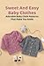 Sweet And Easy Baby Clothes...