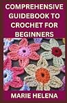 COMPREHENSIVE GUIDEBOOK TO CROCHET FOR BEGINNERS: Crochet is a fun, enjoyable interest that all and sundry can do! In this step-by-step guide, we will talk about how to crochet.