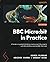 BBC Micro: bit in Practice: A hands-on guide to building creative real-life projects with MicroPython and the BBC Micro: bit