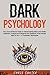 Dark Psychology: The Unconv...