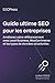 Guide ultime SEO pour les entreprises by Benjamin Denis