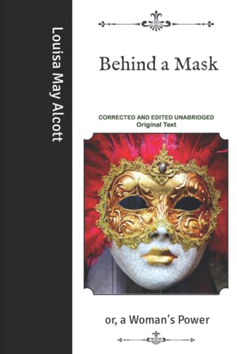 Behind a Mask: or, a Woman's Power - Corrected and Edited Unabridged Original Text