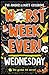 Worst Week Ever! Wednesday