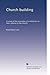 Church building: A study of the principles of architecture in their relation to the church