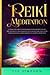 Reiki Meditation: A Step By Step Guide To Master Reiki For Transform Your Life. Discover How To Heal Your Body And Increase Your Energy With Chakra Balancing, Guided Imagery And Ayurveda Meditation.