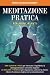 Meditazione Pratica per Principianti by Mind Change Academy