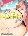 Sexy Hot Butt Girls Coloring Book: Erotic Anime Girls Colouring Pages Featuring Women's Booty With Impressive Illustrations For Adults To Relieve Stress And Get Creative