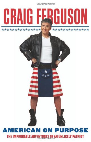 American on Purpose: The Improbable Adventures of an Unlikely Patriot