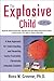 The Explosive Child: A New Approach for Understanding and Parenting Easily Frustrated, Chronically Inflexible Children