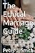 The Ethical Marriage Guide:...