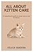 ALL ABOUT KITTEN CARE: A Co...
