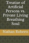 Treatise of Artificial Persons vs. Private Living Breathing Soul