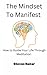The Mindset to Manifest: Ho...