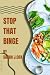 STOP THAT BINGE: The ultima...