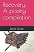Recovery: A poetry compilation