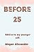 Before 25.: Advice to my younger self.