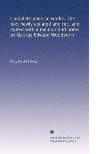 Complete poetical works. The text newly collated and rev. and edited with a memoir and notes by George Edward Woodberry