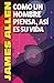 COMO UN HOMBRE PIENSA, ASÍ ES SU VIDA (Spanish Edition)
