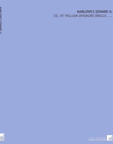 Marlowe's Edward II;: ed. by William Dinsmore Briggs ....