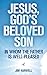 Jesus, God's Beloved Son: I...