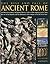 The Rise and Fall of Ancient Rome: An illustrated military and political history of the world's mightiest power: from the rise of the Republic and the growth of the Empire to the fall of the West