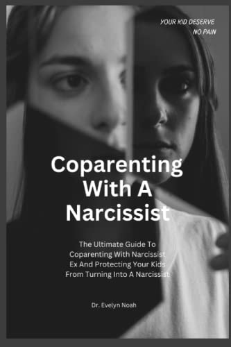 COPARENTING WITH A NARCISSIST: The Ultimate Guide To Coparenting With Narcissist Ex And Protecting Your Kids From Turning Into A Narcissist (Paperback)