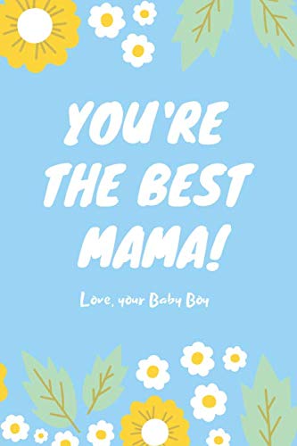 You're the Best Mama! Love, Your Baby Boy: Baby's First Mothers Day Gift Diary for Baby's First Year (Paperback)