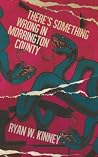 There's Something Wrong in Morrington County by Ryan W. Kinney There's Something Wrong in Morrington County by Ryan W. Kinney