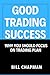 GOOD TRADING SUCCESS: Why Y...